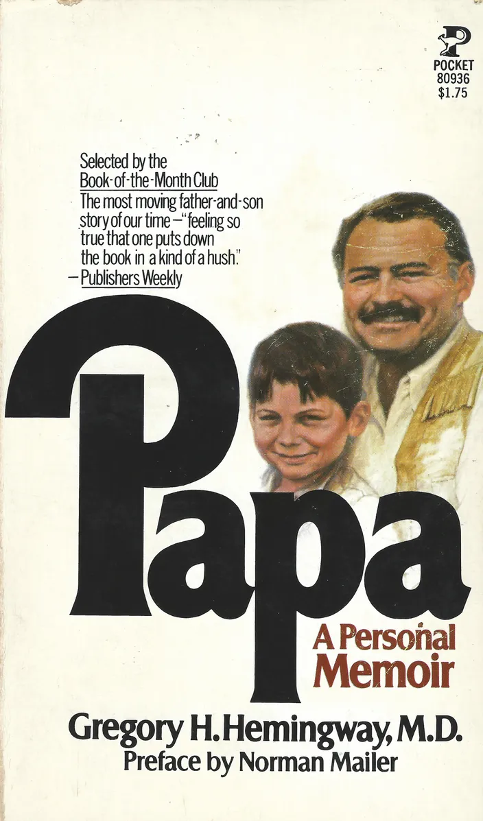 Papa: A Personal Memoir by Gregory H. Hemingway (Houghton Mifflin, 1976)