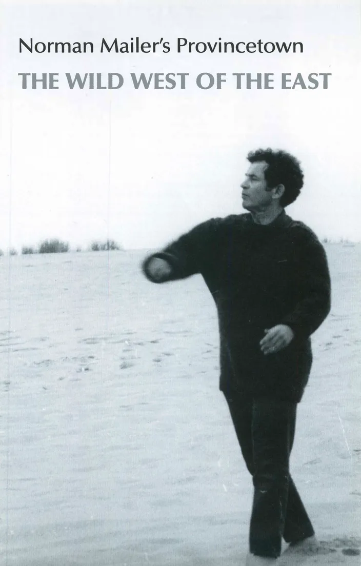 Norman Mailer's Provincetown: The Wild West of the East (Provincetown Arts Press, 2005)